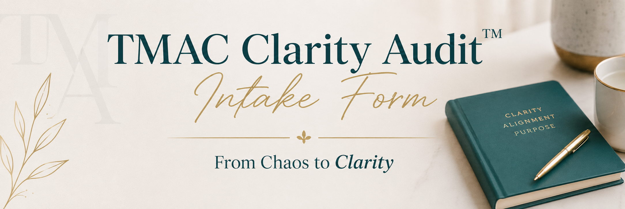 TMAC Clarity Audit – Intake Form – From Chaos to Clarity